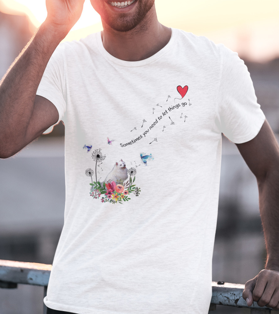 Sometimes You Need To Let Things Go American Eskimo Dog Ki51 T-Shirt