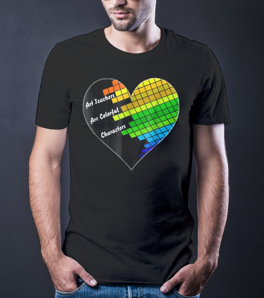 Art Teachers Are Colorful Characters Heart Mosaic Pixel T-Shirt