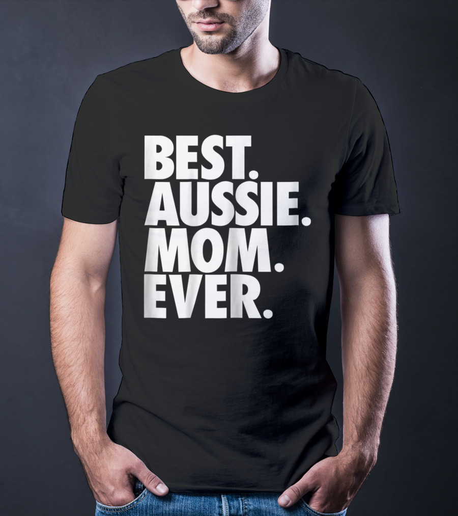 Best Aussie Mom Ever T-Shirt