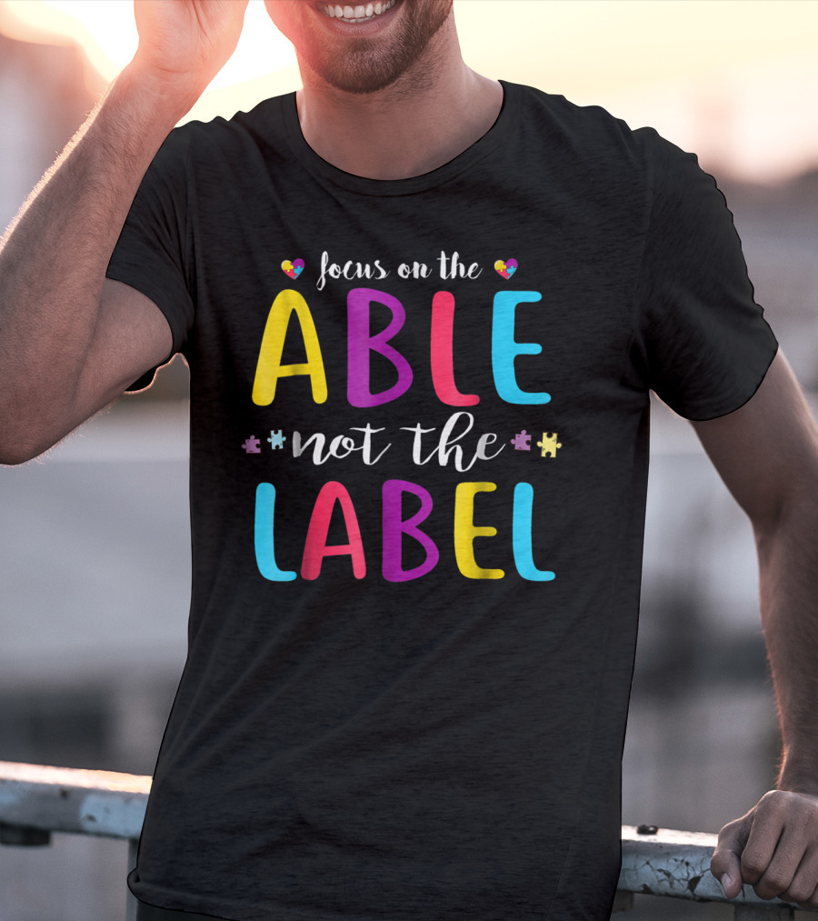 Focus On The Able Not The Label Autism Awareness Mom Dad55 T-Shirt