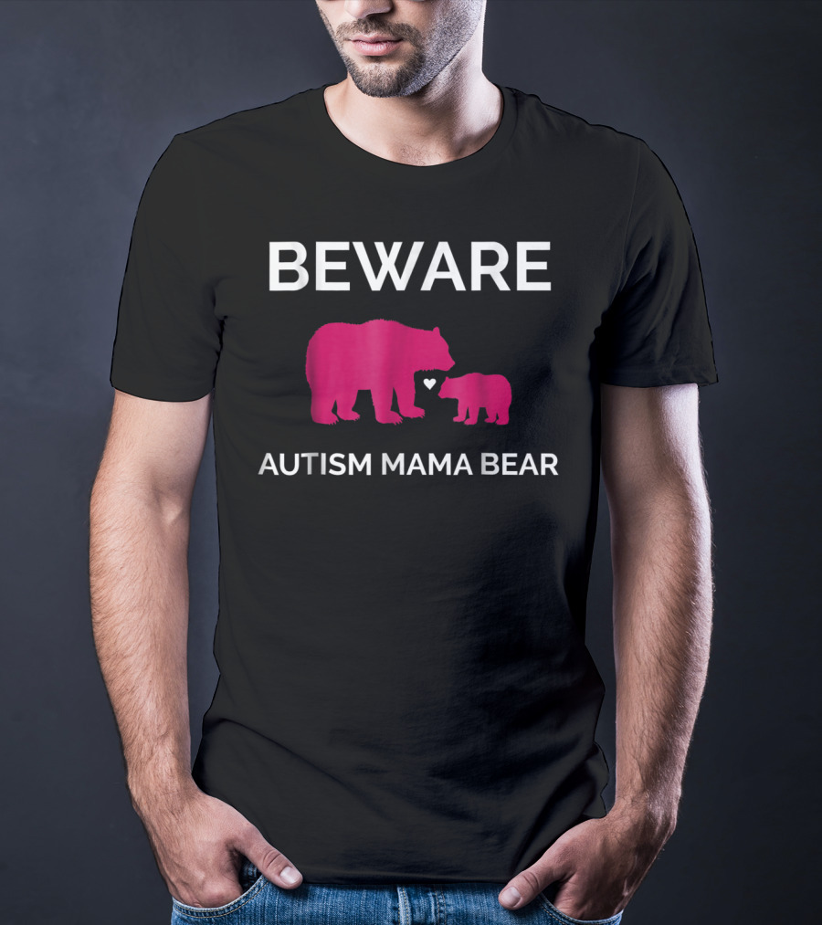 Beware Autism Mama Bear ASD Awareness T-Shirt