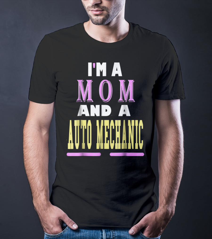 I'm A Mom And A Auto Mechanic T-Shirt