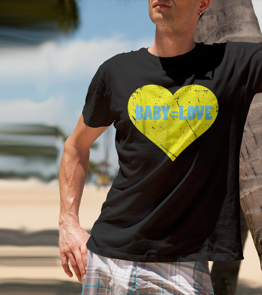 BABY=LOVE BabyLove For Your Newborn Baby Boy Or Girl T-Shirt