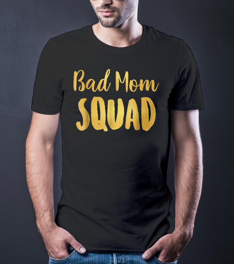 Bad Mom Squad Funny Family Party Gold Text T-Shirt