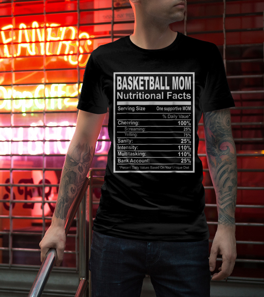 Basketball Mom Nutritional Facts Cheering Intensity Multitasking Sanity Bank Account T-Shirt