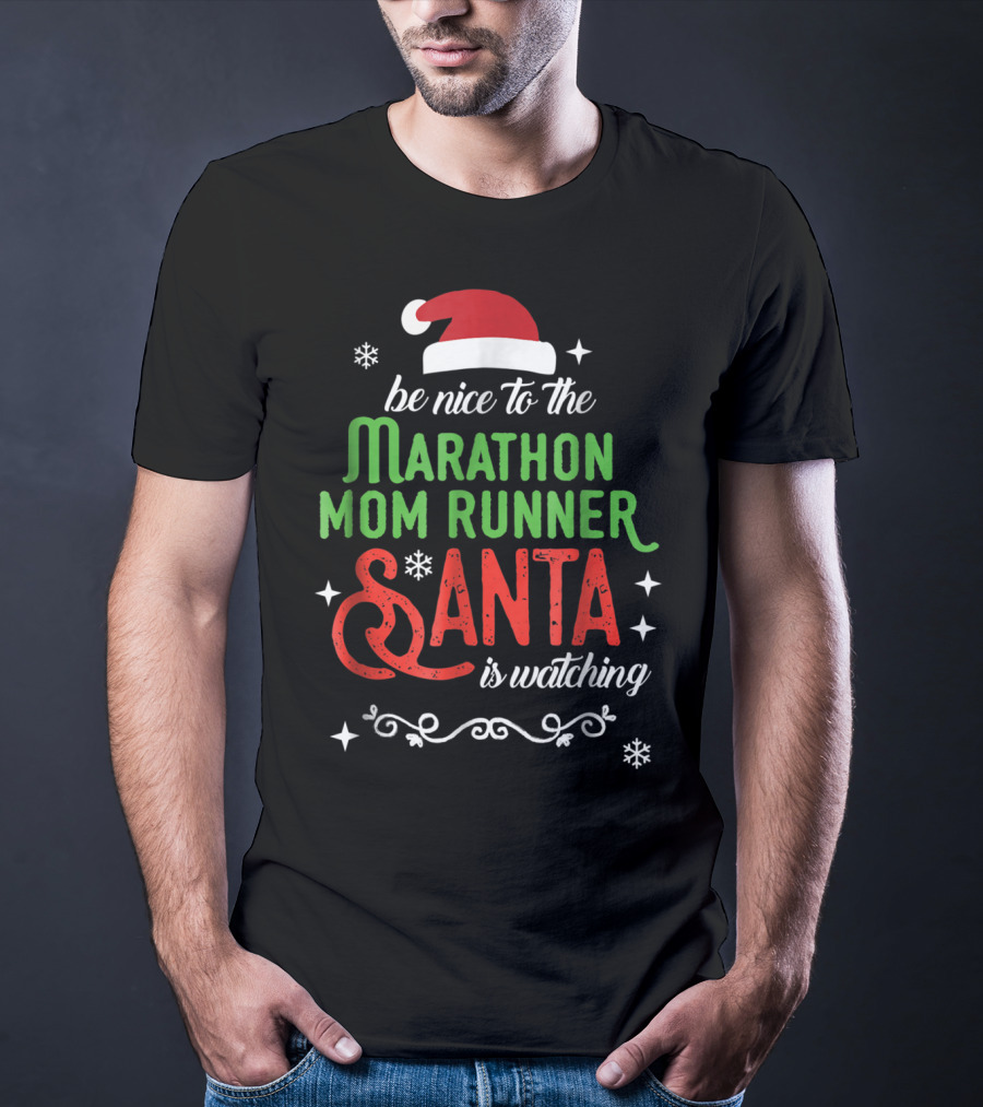 Be Nice To The Marathon Mom Runner Santa Is Watching T-Shirt