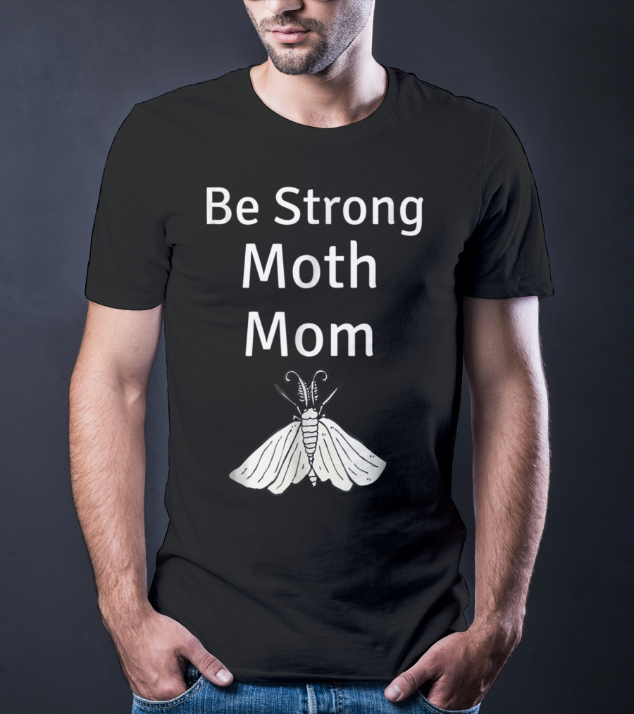 Be Strong Moth Mom Funny Peppered Gypsy Novelty Moth T-Shirt