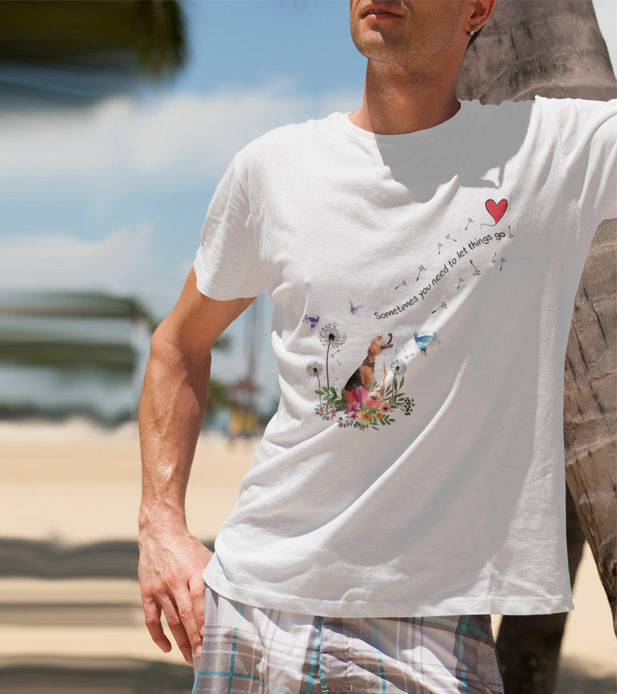 Beagle Dog Sometimes You Need To Let Things Go Heart Flowers Butterflies T-Shirt