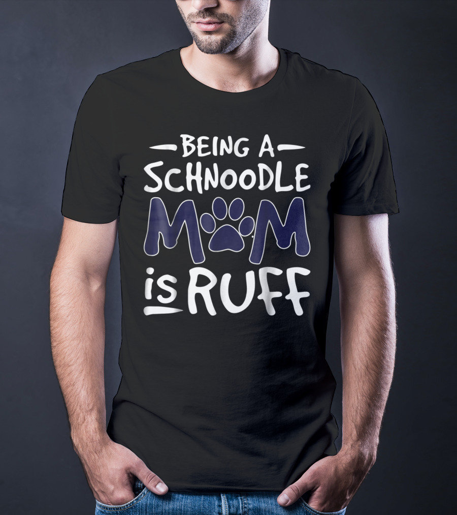 Being A Schnoodle Mom Is Ruff Paw Prints T-Shirt