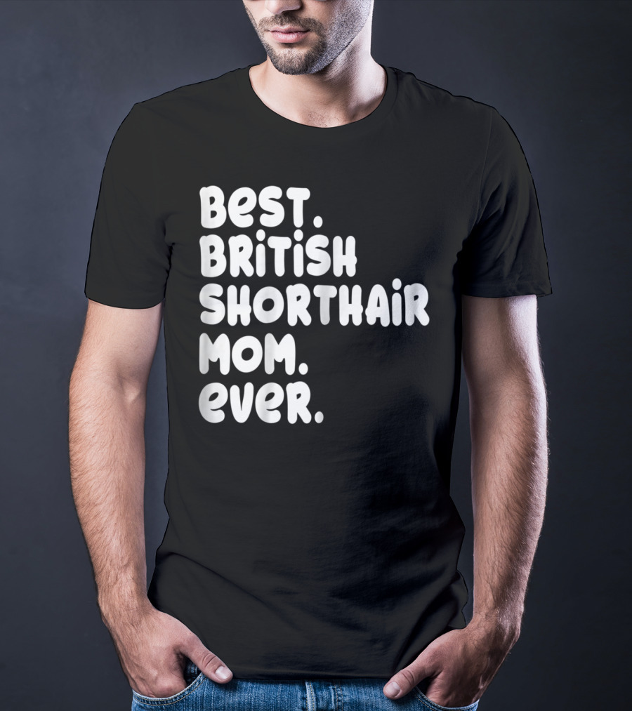 Best British Shorthair Mom Ever Owner Lover T-Shirt