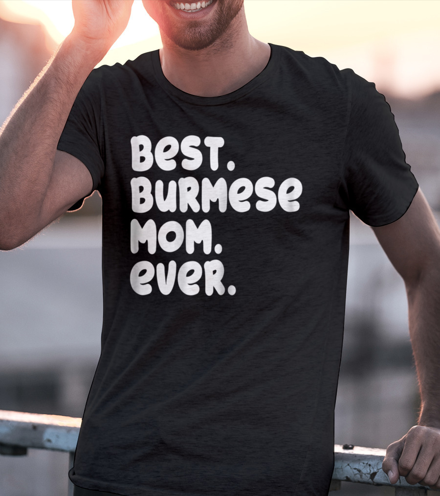 BEST BURMESE MOM EVER PROUD OWNER KITTEN LOVER T42 T-Shirt
