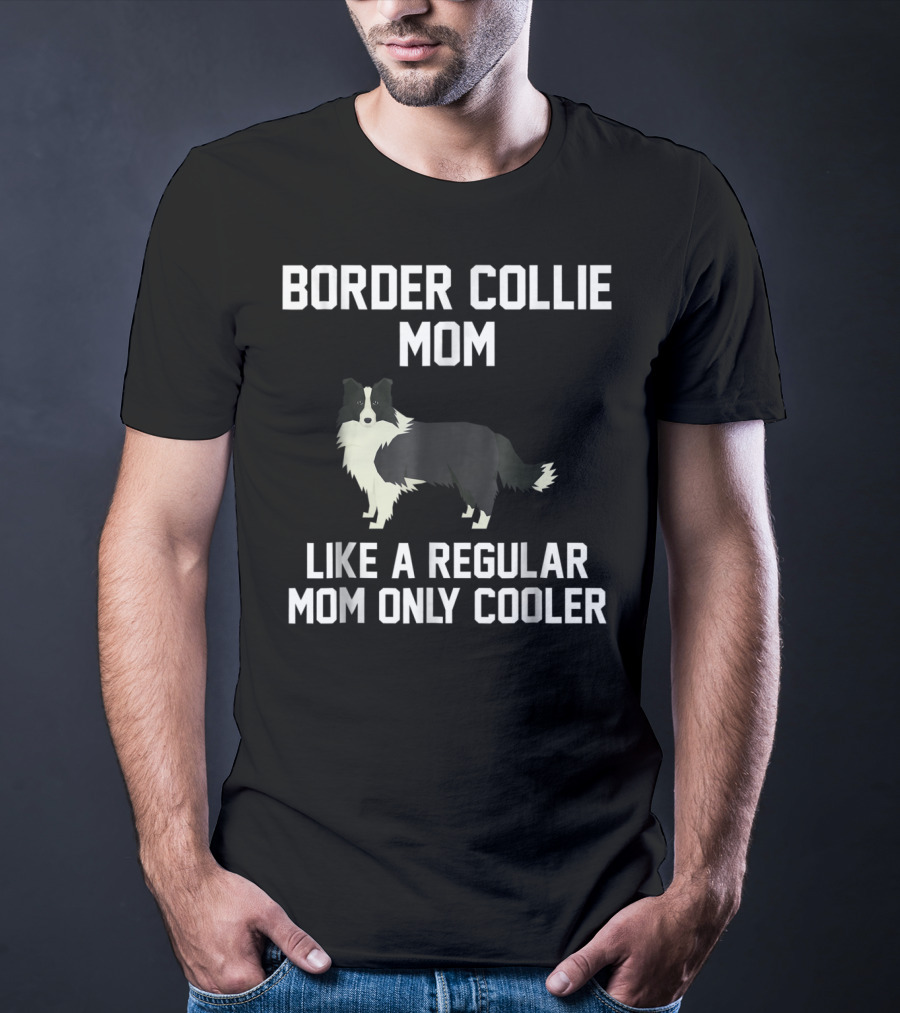Border Collie Mom Like A Regular Mom Only Cooler T-Shirt