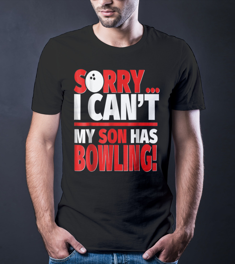 Sorry I Can't My Son Has Bowling T-Shirt