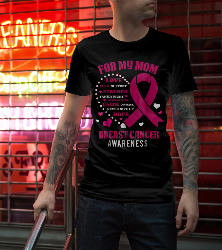 For My Mom Breast Cancer Awareness Love Strength Hope Courage T-Shirt