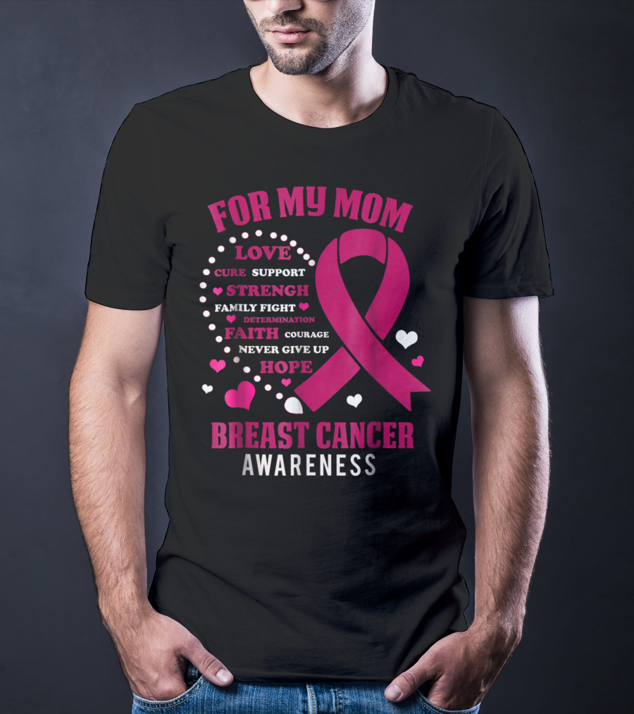 For My Mom Breast Cancer Awareness Love Strength Hope Courage T-Shirt