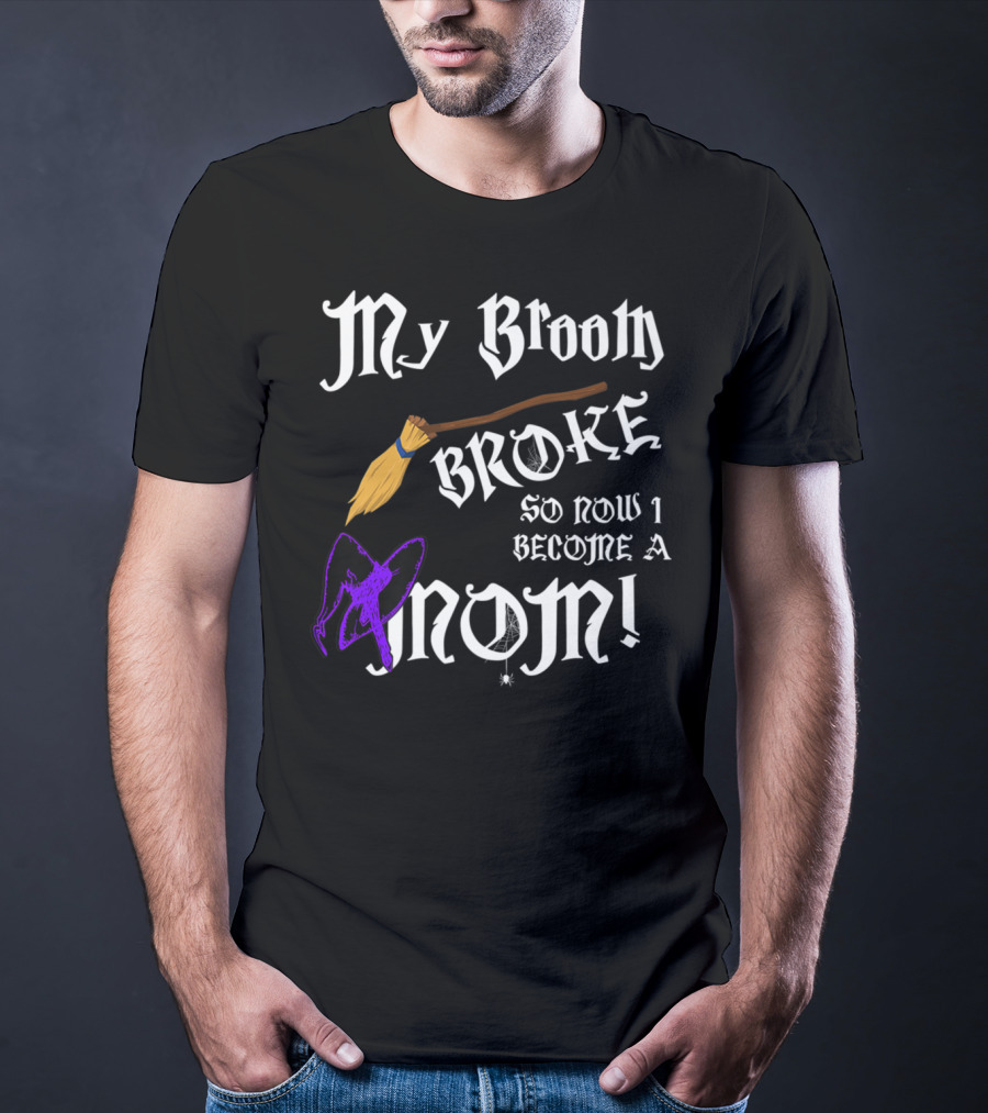 My Broom Broke So Now I Become A Mom T-Shirt