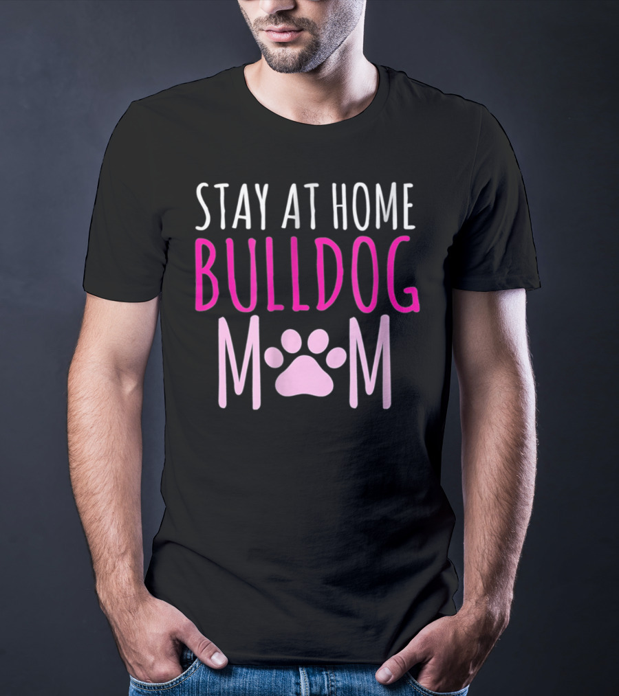 STAY AT HOME BULLDOG MOM T-Shirt