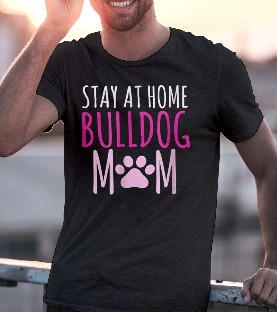 STAY AT HOME BULLDOG MOM T-Shirt