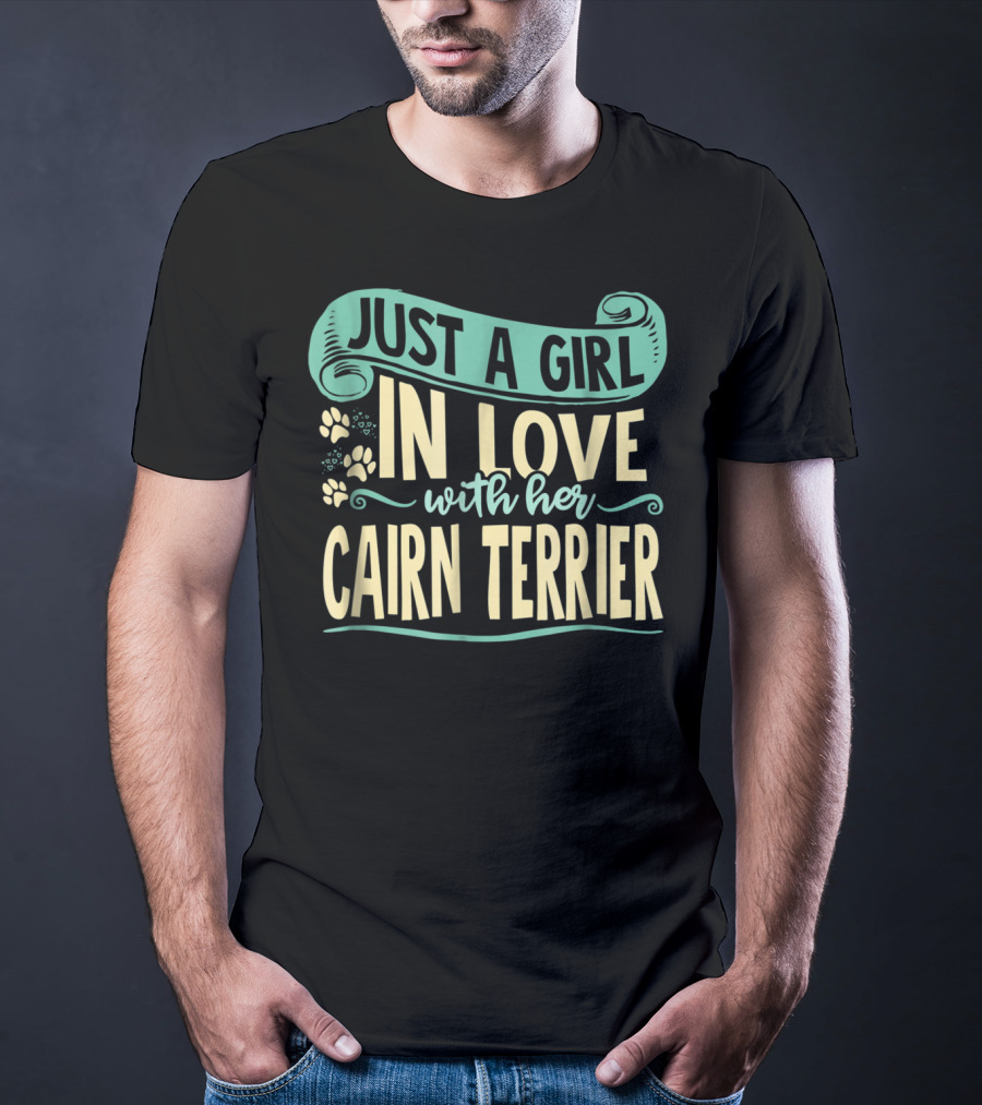 JUST A GIRL IN LOVE WITH HER CAIRN TERRIER T-Shirt