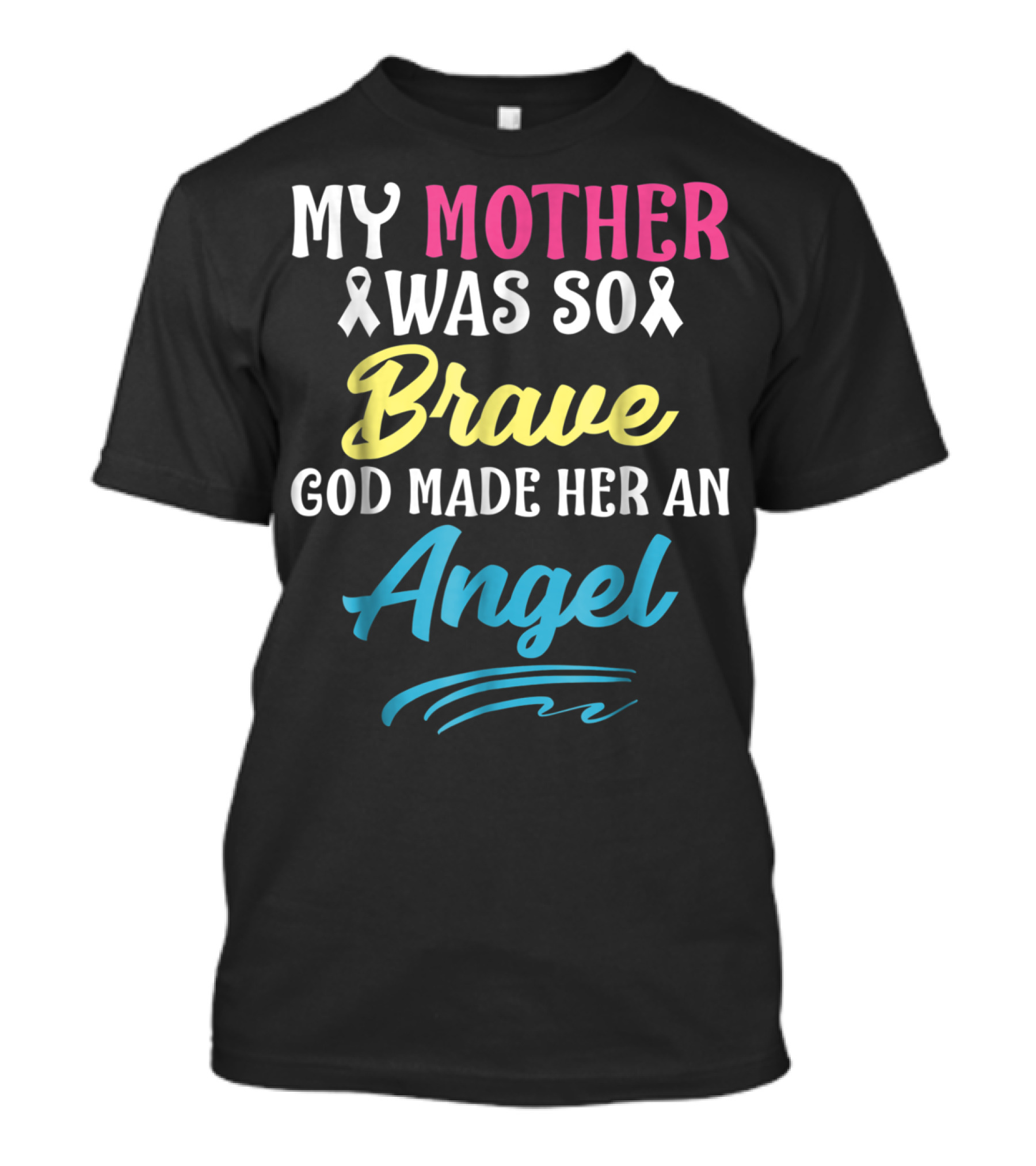 My Mother Was So Brave God Made Her An Angel T-Shirt