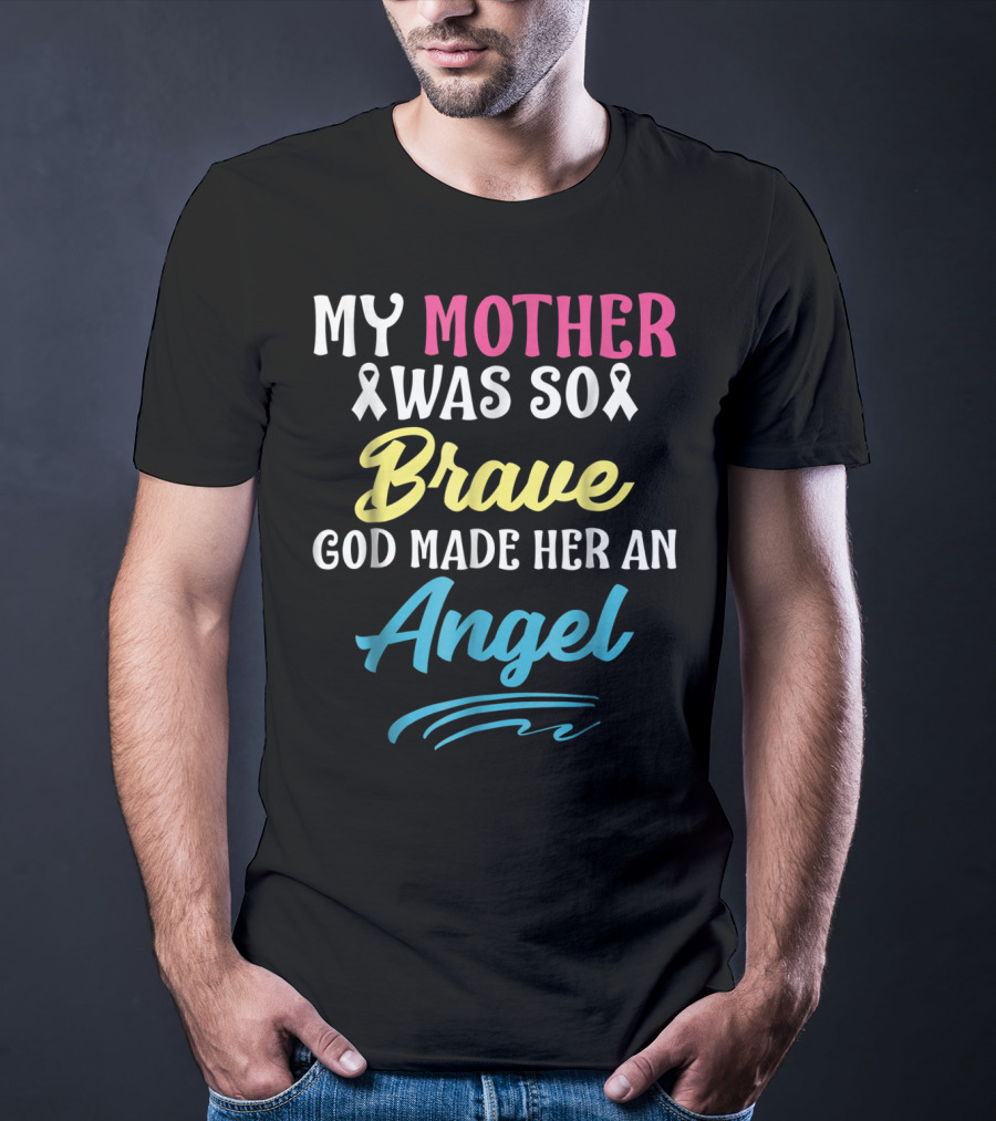 My Mother Was So Brave God Made Her An Angel T-Shirt