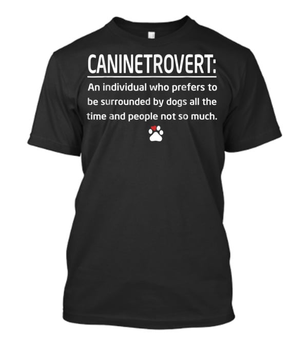 CANINETROVERT Definition Dog Mom Animal Lover Surrounded By Dogs Not People T-Shirt