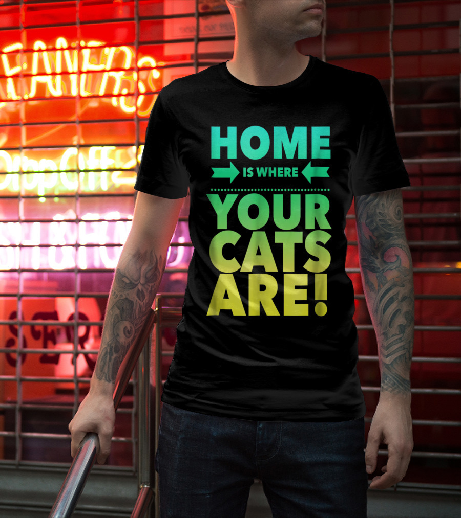 Home Is Where Your Cats Are Cat Mom Cat Dad T-Shirt