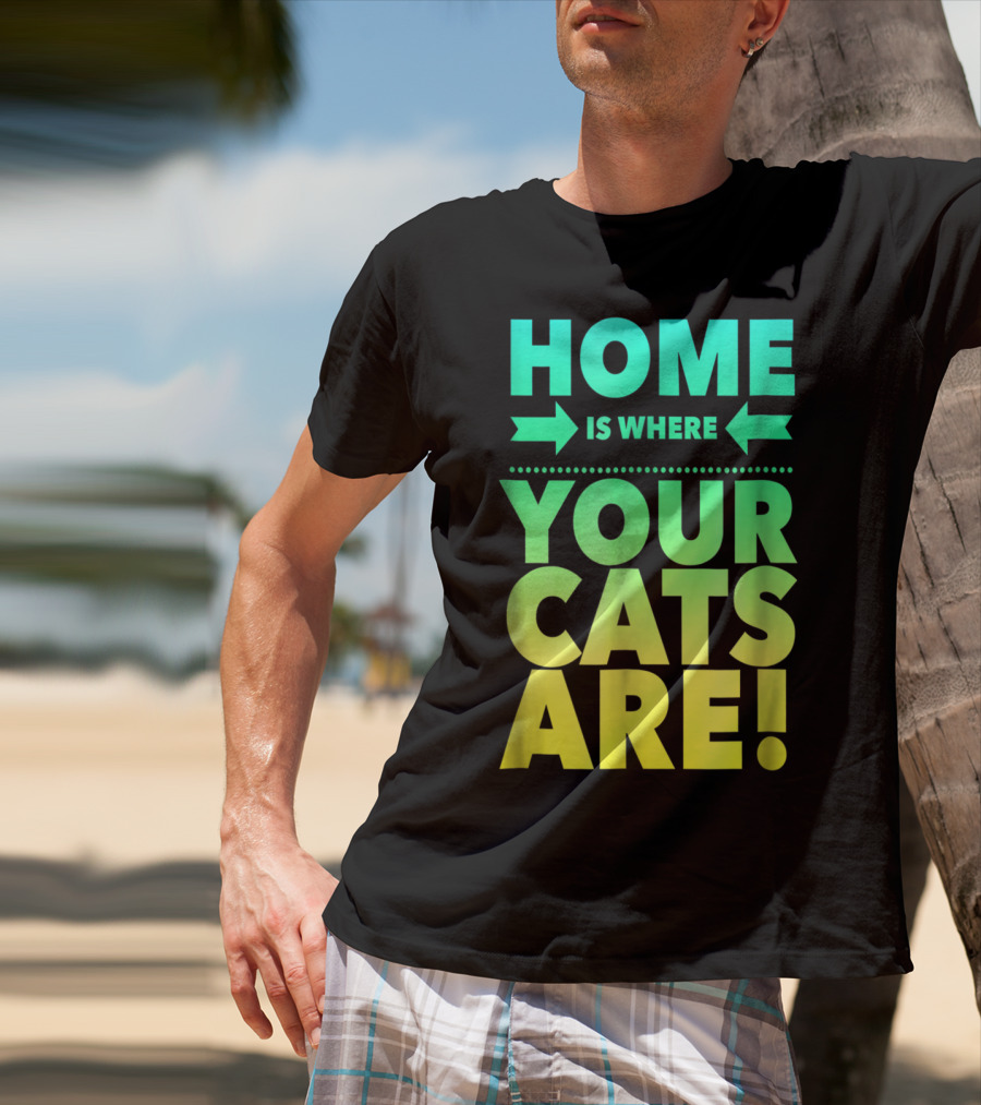 Home Is Where Your Cats Are Cat Mom Cat Dad T-Shirt