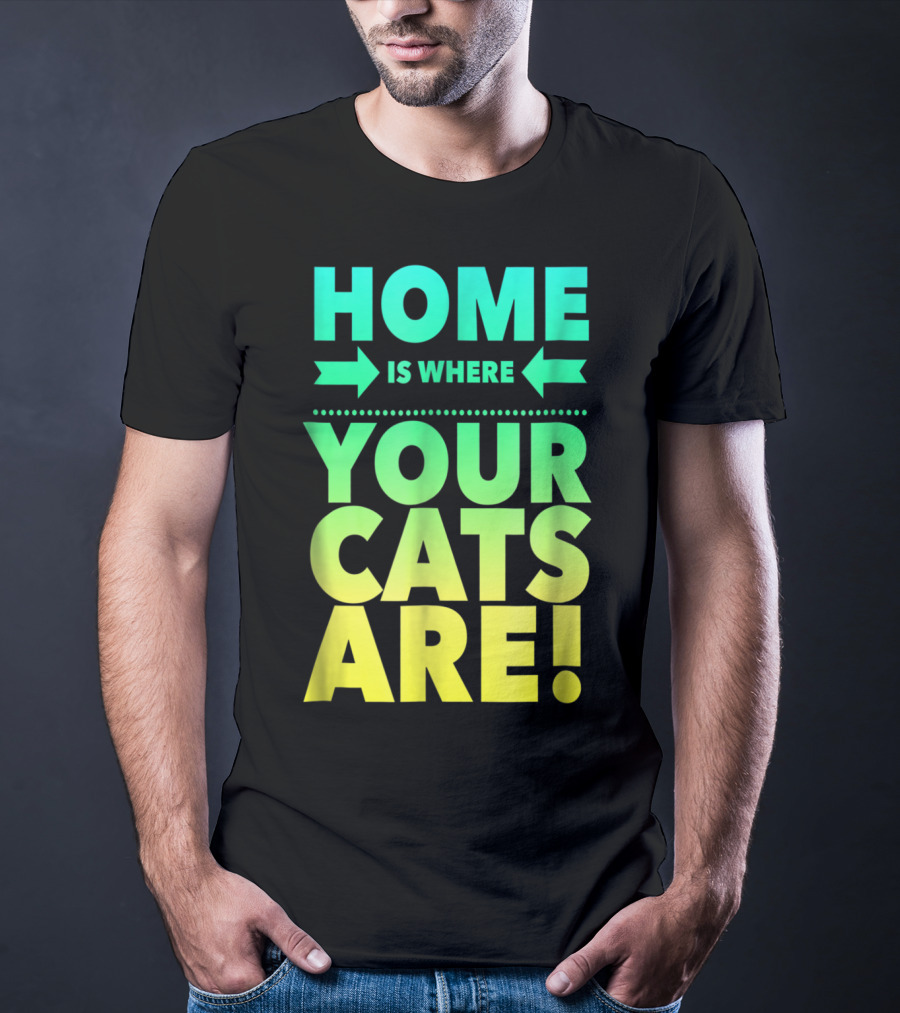 Home Is Where Your Cats Are Cat Mom Cat Dad T-Shirt