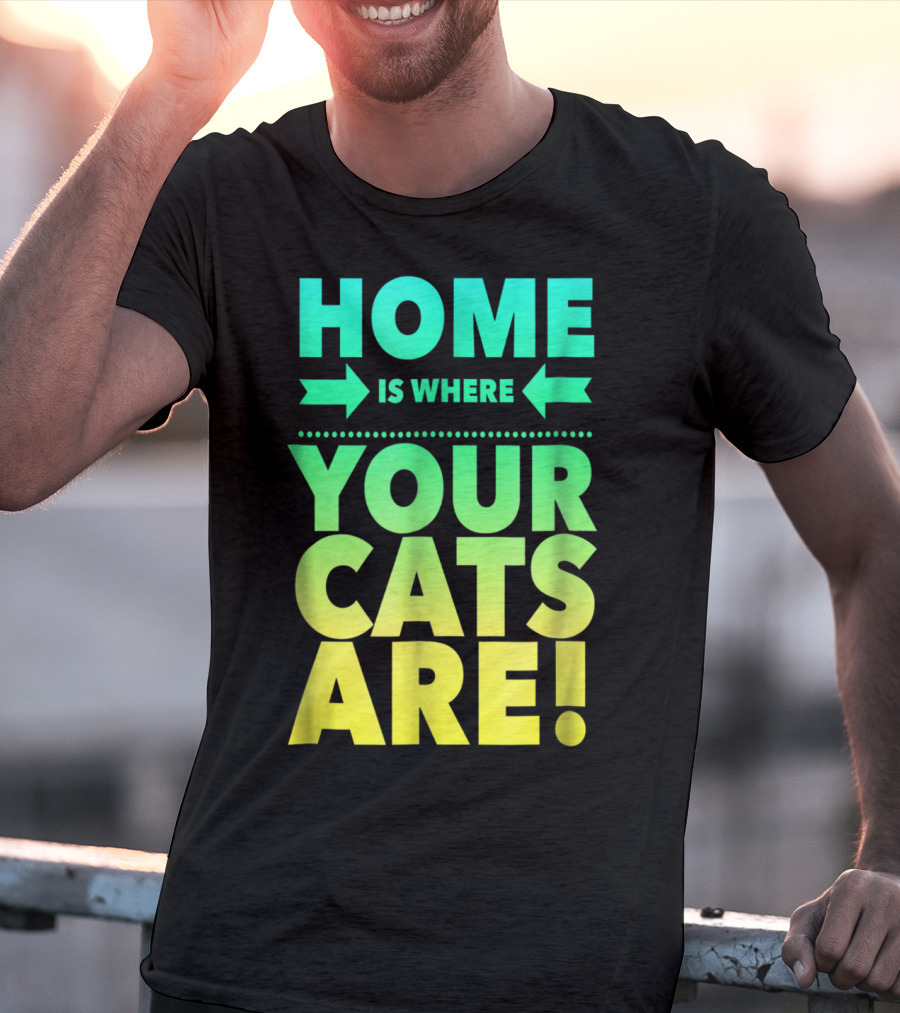 Home Is Where Your Cats Are Cat Mom Cat Dad T-Shirt
