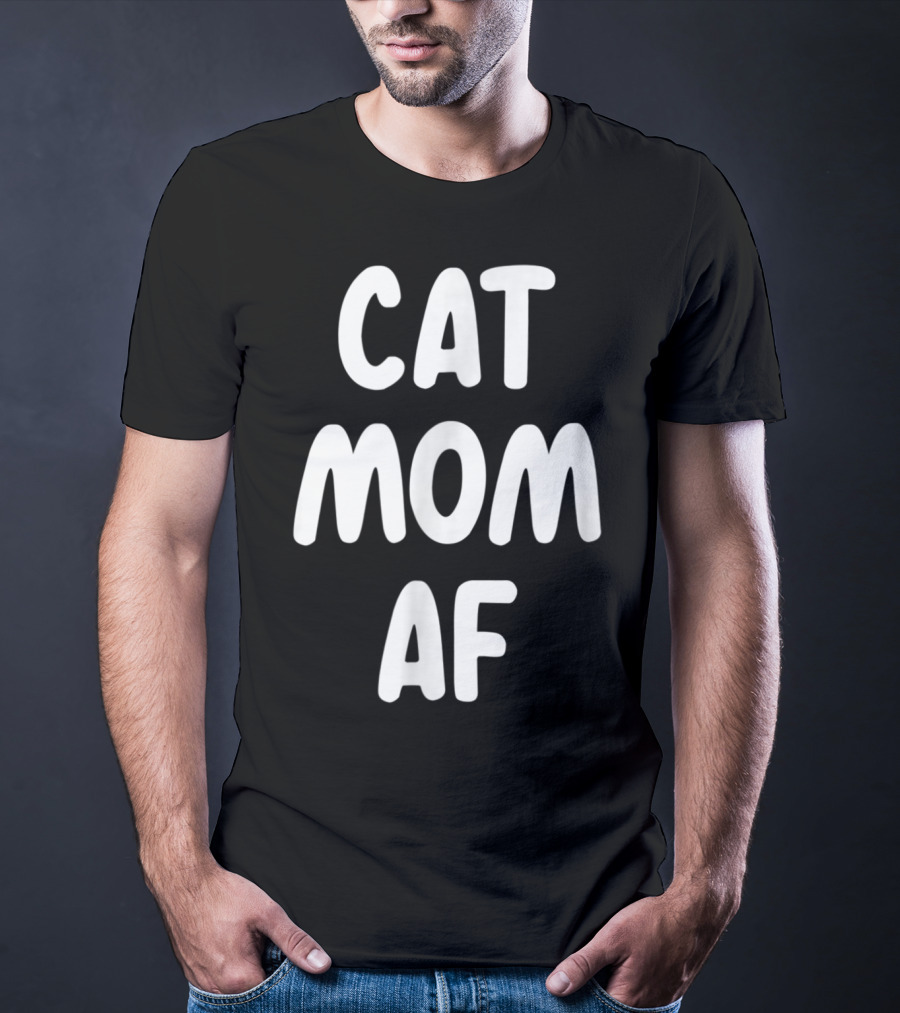 Cat Mom AF Sarcastic Funny Pets Womens T-Shirt