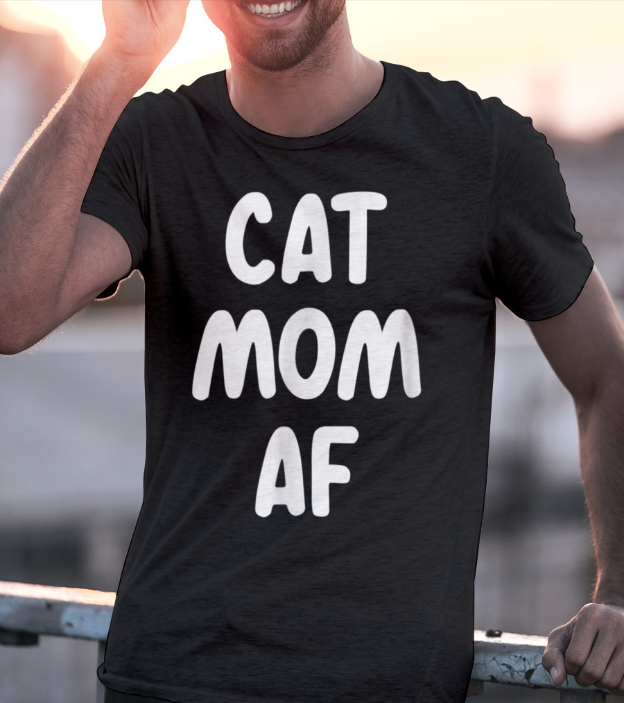 Cat Mom AF Sarcastic Funny Pets Womens T-Shirt