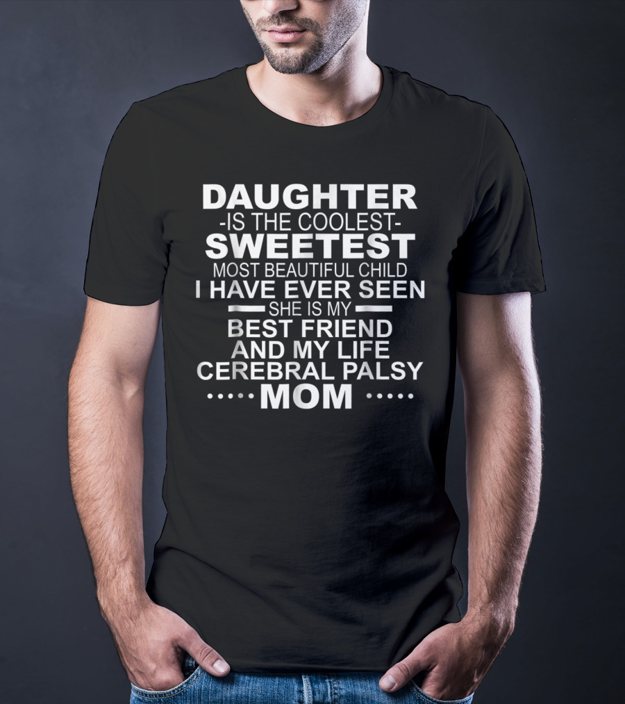 Daughter Is The Coolest Sweetest Most Beautiful Child Best Friend Cerebral Palsy Mom T-Shirt