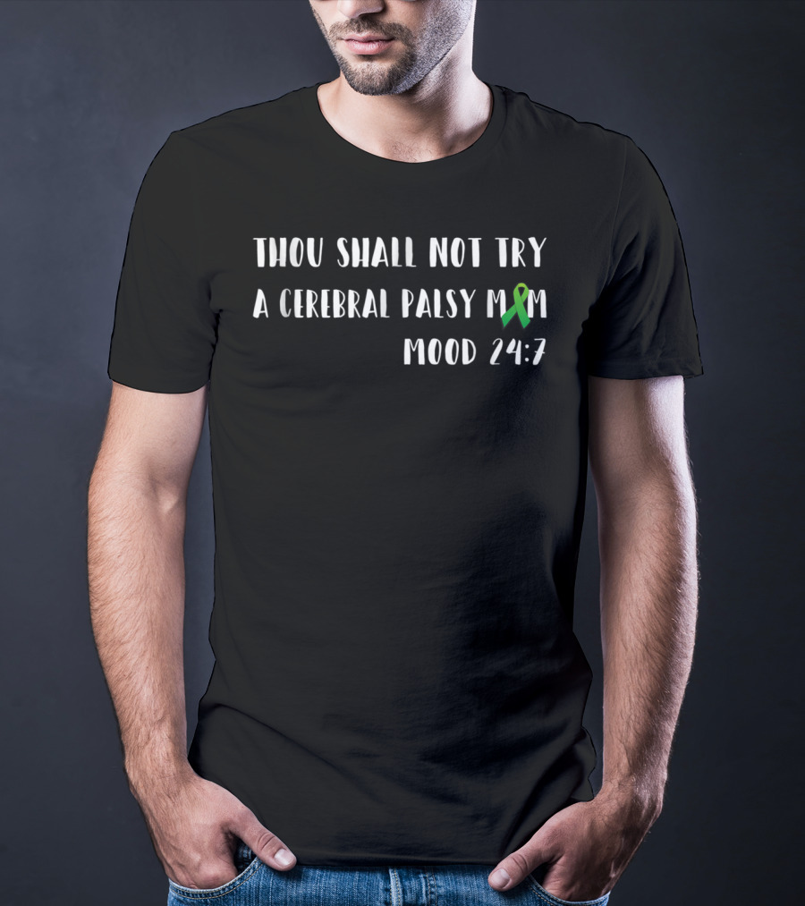Thou Shall Not Try A Cerebral Palsy Mom Mood 24:7 Ribbon Awareness T-Shirt