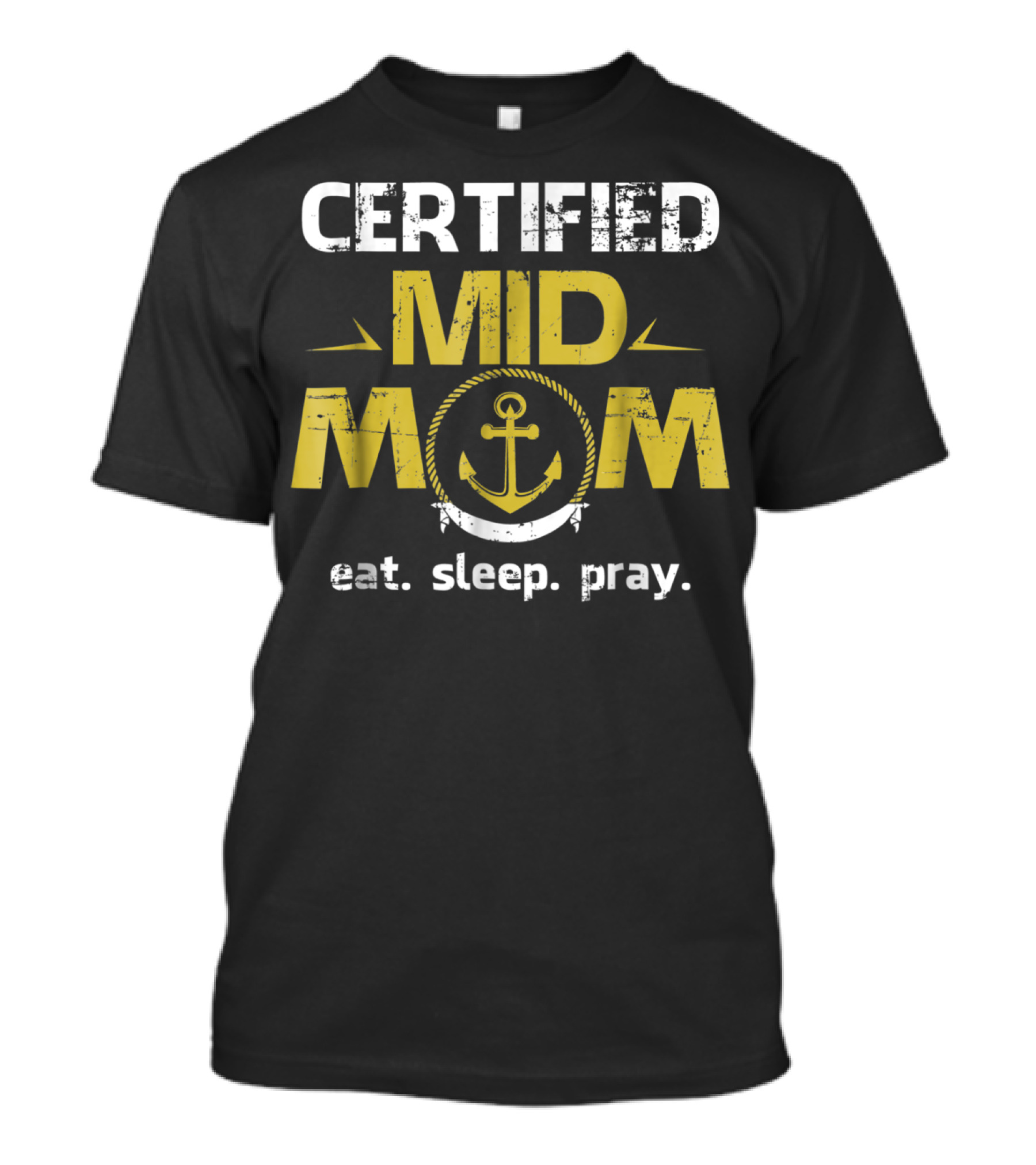 Certified Mid Mom Eat Sleep Pray Anchor T-Shirt