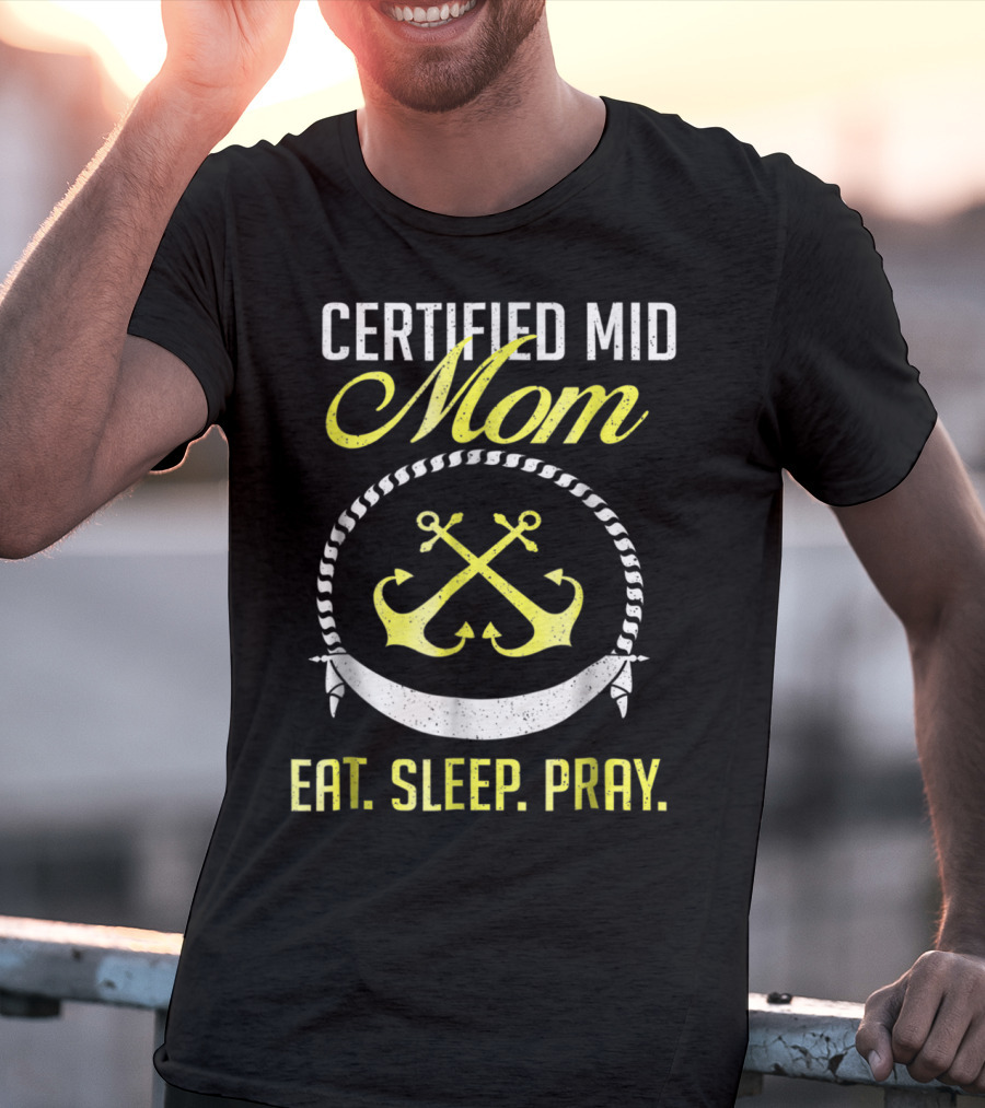 Certified MID Mom Eat Sleep Pray Naval Anchors T-Shirt