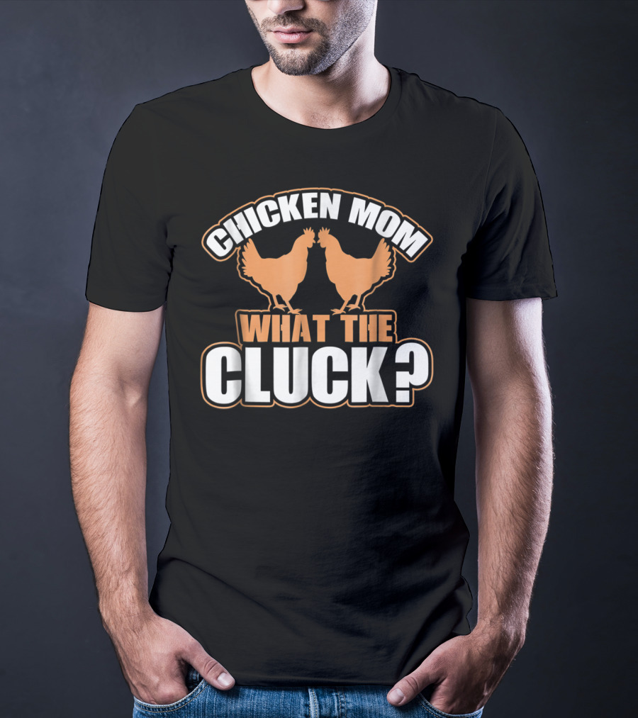 Chicken Mom What The Cluck Funny Chick T-Shirt