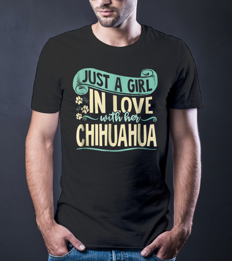 Just A Girl In Love With Her Chihuahua T-Shirt