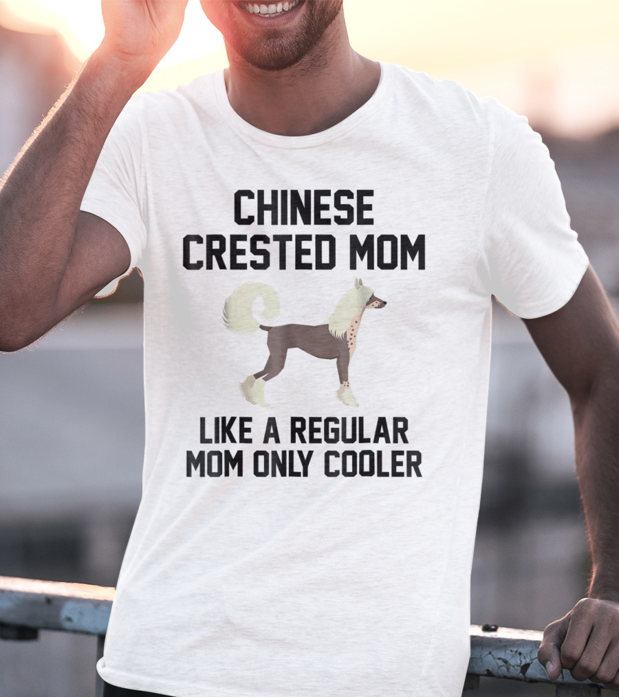 Chinese Crested Mom Like A Regular Mom Only Cooler T-Shirt
