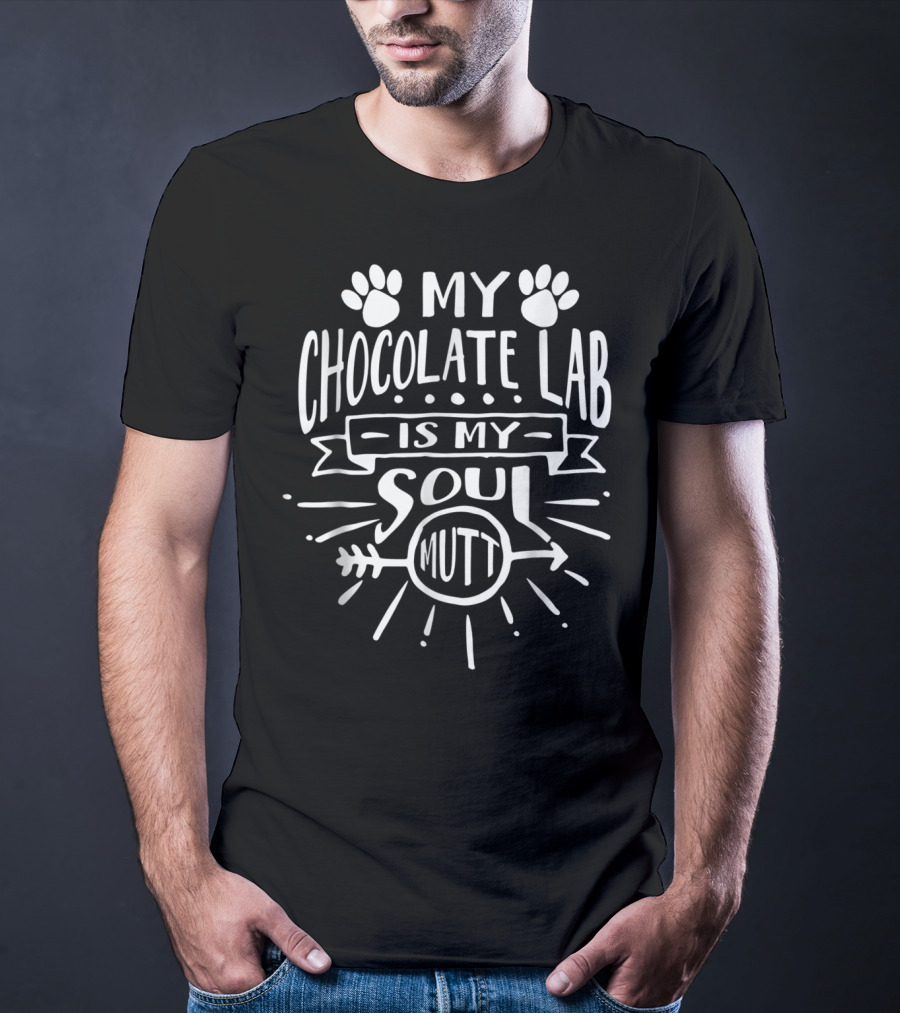 Chocolate Lab Mom My Chocolate Lab Is My Soul Mutt Paws And Arrow T-Shirt