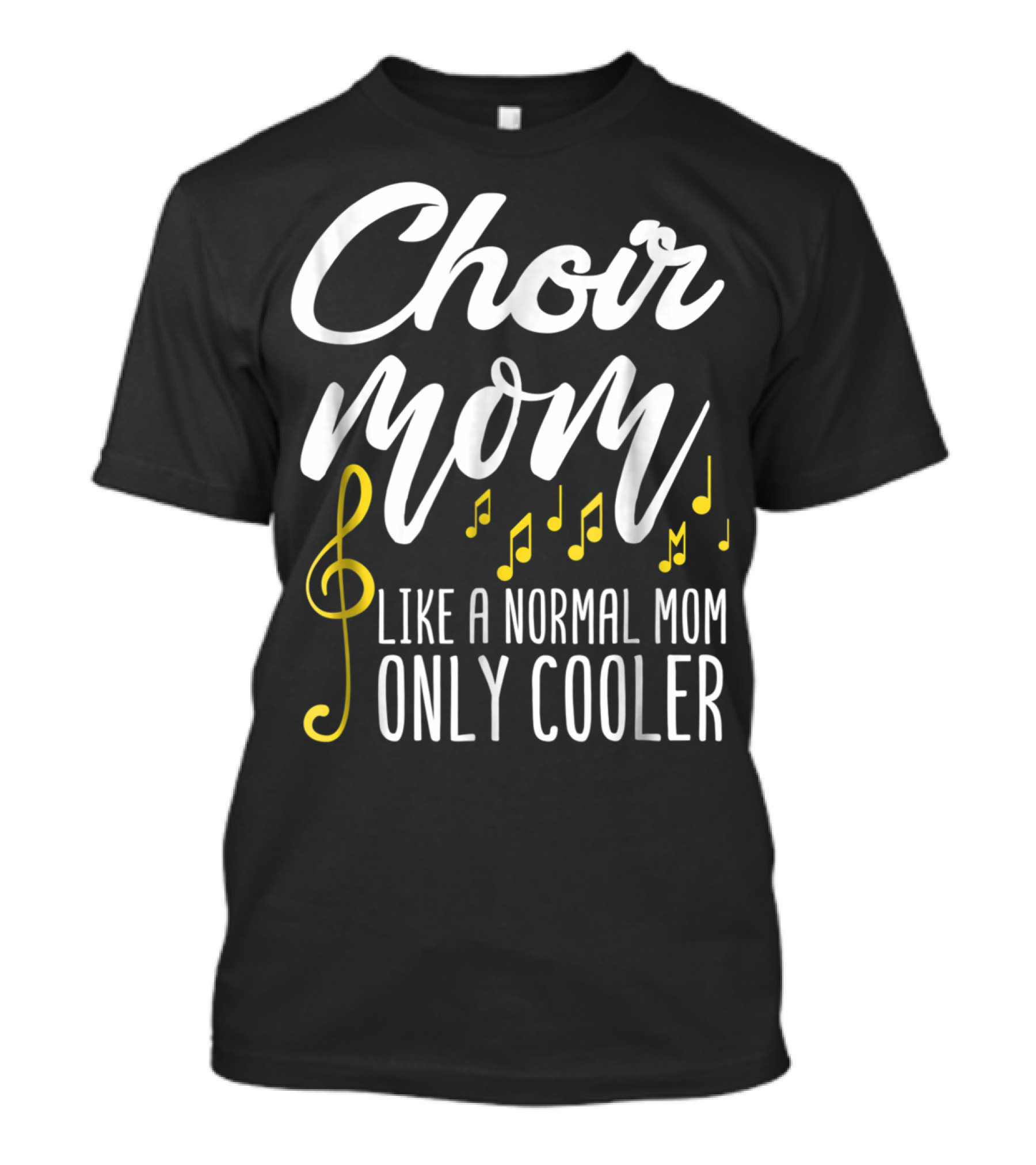 Choir Mom Like A Normal Mom Only Cooler Musical Notes Treble Clef T-Shirt