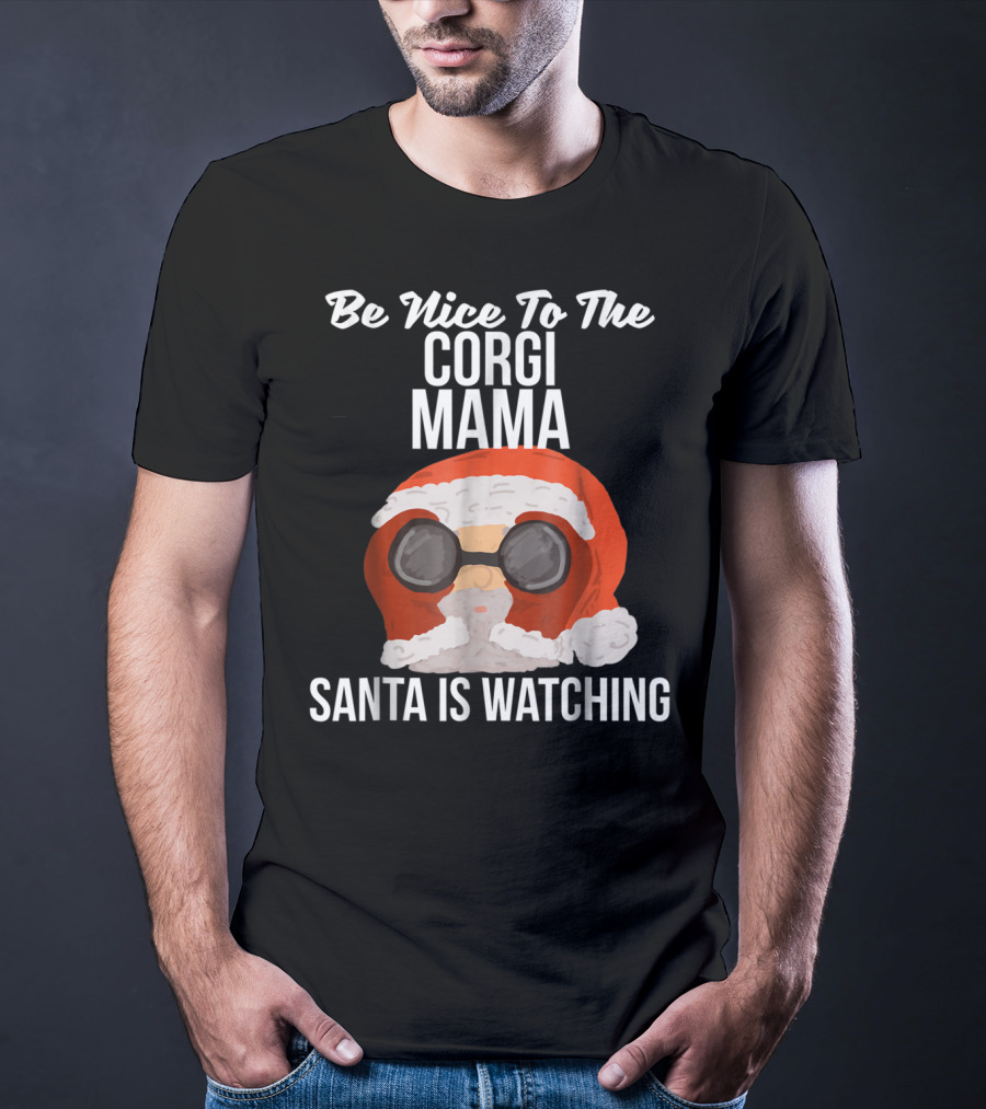 Be Nice To The Corgi Mama Santa Is Watching T-Shirt