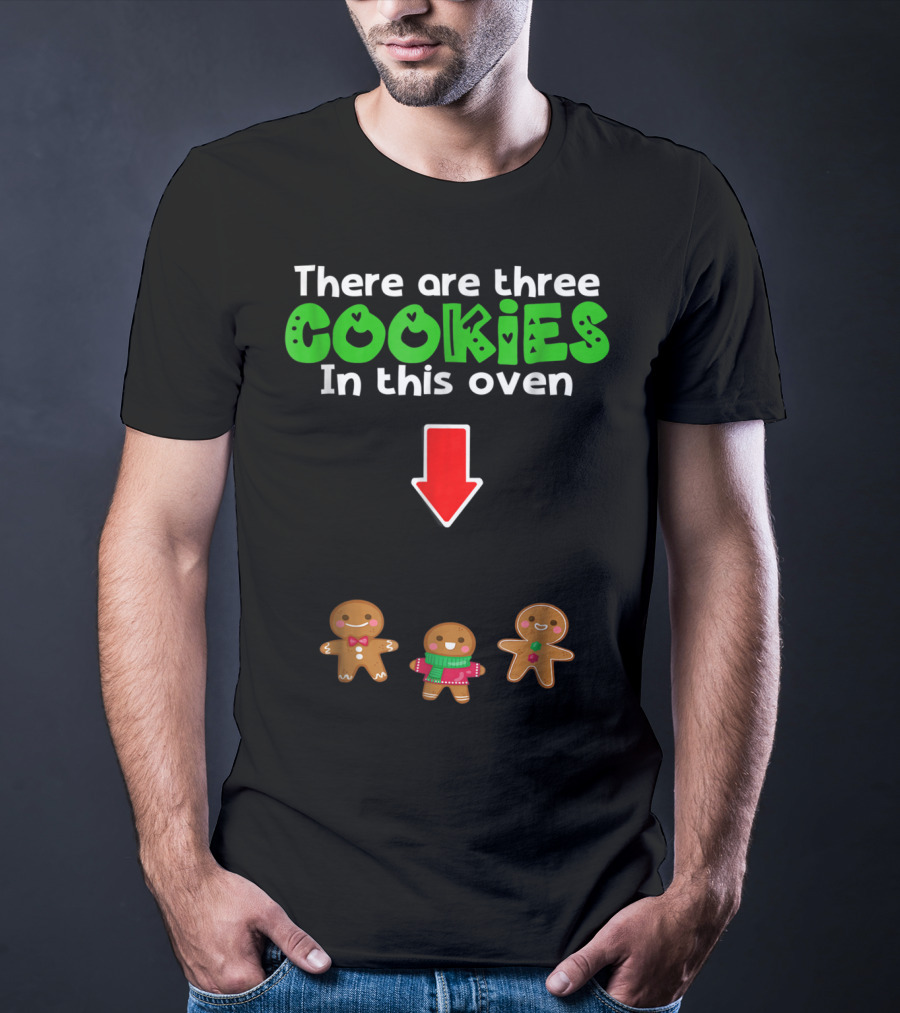 There Are Three Cookies In This Oven Christmas Expecting Triplets Mom To Be Pregnant Wife T-Shirt
