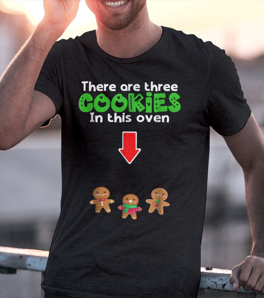 There Are Three Cookies In This Oven Christmas Expecting Triplets Mom To Be Pregnant Wife T-Shirt