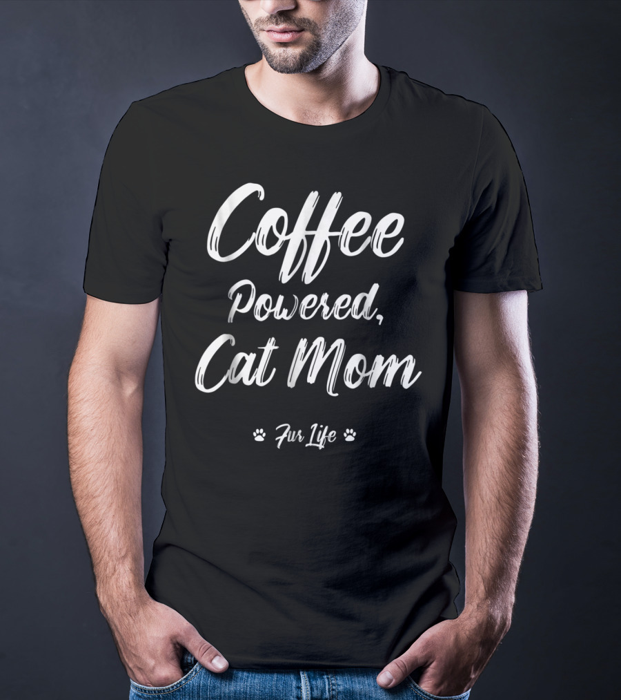 Coffee Powered Cat Mom Fur Life T-Shirt