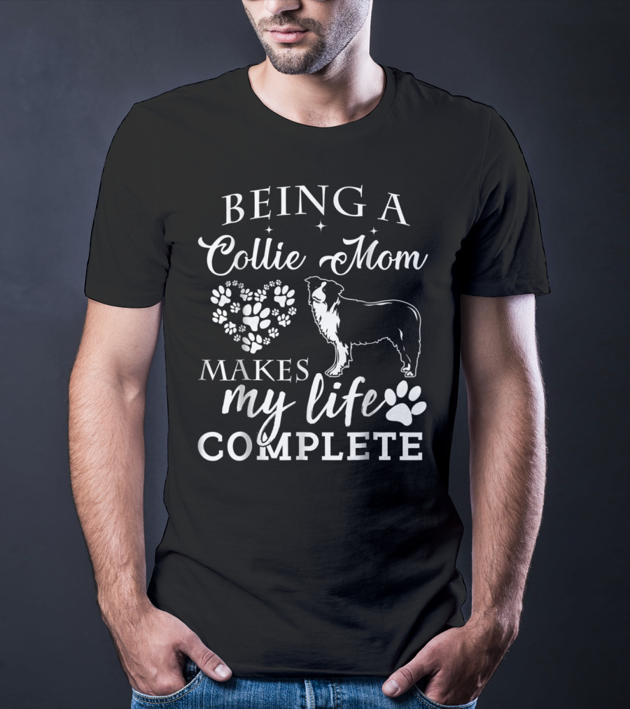 BEING A COLLIE MOM MAKES MY LIFE COMPLETE T-Shirt