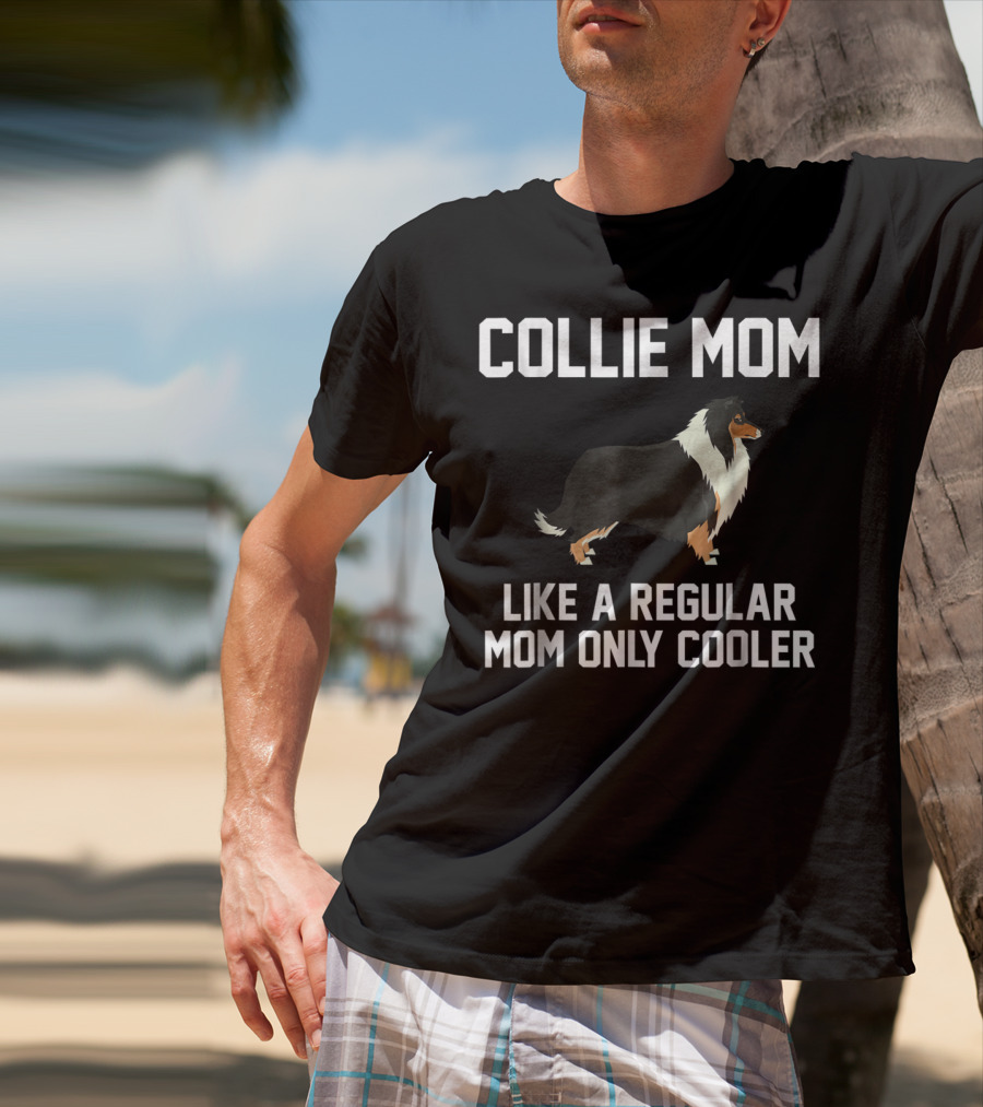 Collie Mom Like A Regular Mom Only Cooler T-Shirt