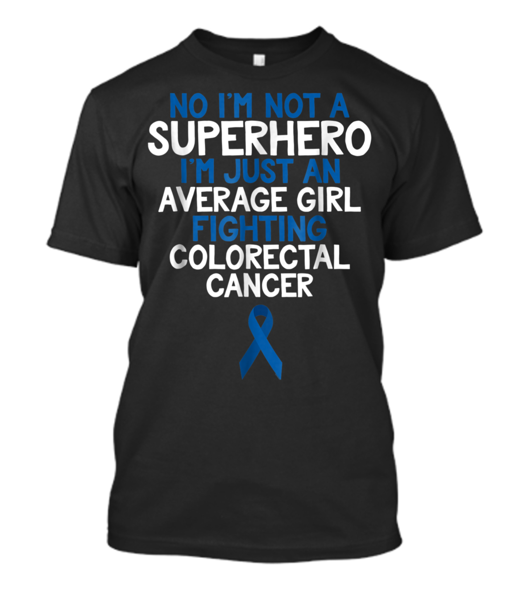 No I'm Not A Superhero I'm Just An Average Girl Fighting Colorectal Cancer Wife Daughter Sister Grandma72 T-Shirt