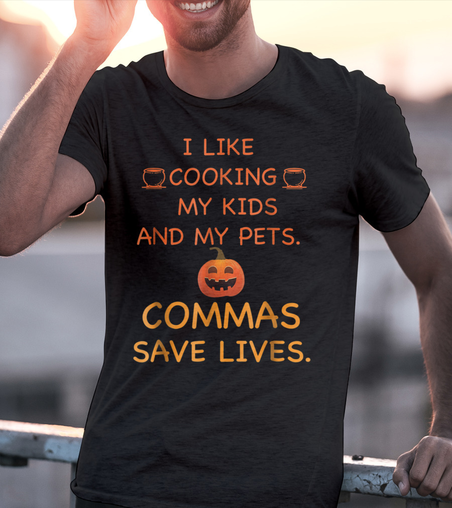 I Like Cooking My Kids And My Pets Pumpkin Commas Save Lives Halloween T-Shirt