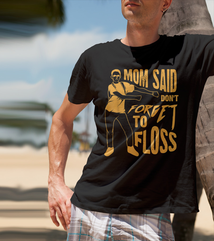 Mom Said Don't Forget To Floss Dance Pose T-Shirt